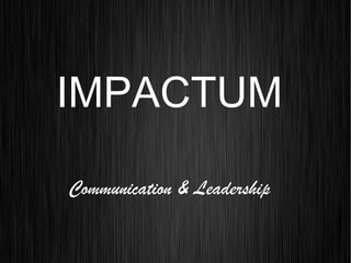 IMPACTUM
Communication & Leadership
 