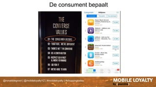 @ronalddegroot | @mobileloyaltyYZ | #mobileloyalty | #shoppingtoday
De consument bepaalt
 