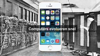Computers evolueren snel
 