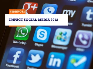 #SMING12

IMPACT SOCIAL MEDIA 2012
 