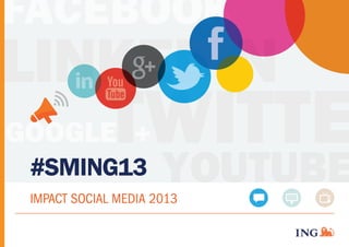 FACEBOOK

LINKEDIN

TWITTE

GOOGLE +
#SMING13

YOUTUBE

IMPACT SOCIAL MEDIA 2013

 