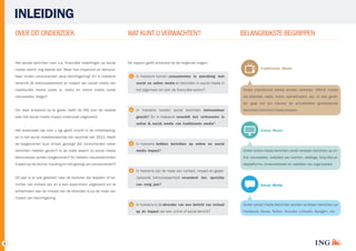 INLEIDING
OVER DIT ONDERZOEK

WAT KUNT U VERWACHTEN?

Het aantal berichten over o.a. financiële instellingen op social

Dit rapport geeft antwoord op de volgende vragen:
Traditionele Media

media neemt nog steeds toe. Maar hoe impactvol en betrouw­
baar vinden consumenten deze berichtgeving? En in hoeverre

BELANGRIJKSTE BEGRIPPEN

1

In hoeverre komen consumenten in aanraking met

verschilt de betrouwbaarheid en impact van social media van

social en online media en berichten in social media in

traditionele media (zoals tv, radio) en online media (zoals

het algemeen en over de financiële sector?

nieuwssites, blogs)?

Onder traditionele media worden verstaan ‘offline’ media
als televisie, radio, krant, opiniebladen, etc. In alle geval­
len gaat het om nieuws­ en actualiteiten gerelateerde

Om daar antwoord op te geven heeft de ING voor de tweede

2

keer het social media impact onderzoek uitgevoerd.

In hoeverre worden social berichten betrouwbaar

berichten/bronnen/mediumtypen.

geacht? En in hoeverre verschilt het vertrouwen in
online & social media van traditionele media?

Het onderzoek dat voor u ligt geeft inzicht in de ontwikkeling­

Online Media

en in het social medialandschap ten opzichte van 2012. Heeft
de toegenomen buzz ervoor gezorgd dat consumenten vaker

3

berichten hebben gezien? Is de mate waarin zij social media

In hoeverre hebben berichten op online en social
media impact?

betrouwbaar achten toegenomen? En hebben nieuwsberichten

Onder online media berichten wordt verstaan berichten op on­
line nieuwssites, websites van kranten, weblogs, fora/discus­

impact op de kennis, houding en het gedrag van consumenten?

sieplatforms, reviewwebsites en websites van organisaties.
4

In hoeverre zijn de mate van contact, impact en geper­

Dit jaar is er ook gekeken naar de factoren die bepalen of be­

cipieerde betrouwbaarheid veranderd ten opzichte

richten van invloed zijn en is een experiment uitgevoerd om te

van vorig jaar?

Social Media

achterhalen wat de invloed van de afzender is op de mate van
impact van berichtgeving.

2

In hoeverre is de afzender van een bericht van invloed

Onder social media berichten worden verstaan berichten op

op de impact van een online of social bericht?

5

Facebook, Hyves, Twitter, Youtube, Linkedin, Google+, etc.

 
