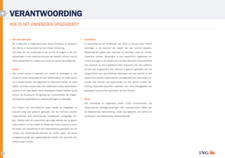 VERANTWOORDING
HOE IS HET ONDERZOEK UITGEVOERD?
Over dit onderzoek

Experiment

Dit onderzoek is uitgevoerd door Social Embassy, in opdracht

In aanvulling op het onderzoek van 2012 is dit jaar extra inzicht

van ING en in samenwerking met Insites Consulting.

verkregen in de factoren de impact van een bericht bepalen.

Het doel van het onderzoek is om inzicht te krijgen in de ont­

Respondenten gaven aan wanneer zij berichten meer en minder

wikkelingen in het media landschap wat betreft contact met en

impactvol vonden. Bovendien is een experiment uitgevoerd om

betrouwbaarheid en impact van online en social berichtgeving.

inzicht te krijgen in de impact van het type afzender. Is bijvoorbeeld
een politicus op wie is gestemd meer impactvol dan een politicus

Survey

op wie niet is gestemd? Ook hiervoor is gebruik gemaakt van het

Een online survey is gebruikt om inzicht te verkrijgen in het

rangschikken van verschillende afzenders van een bericht. In het

social en online media gebruik van Nederlanders, de mate waarin

experiment werden respondenten blootgesteld aan twee typen be­

zij in contact komen met algemeen en financieel nieuws, de mate

richten; een bericht met argumenten en een bericht zonder toe­

waarin zij online, social maar ook traditionele media betrouwbaar

lichting. Gebruikte berichten waaraan men werd blootgesteld zijn

achten en de mate waarin deze mediatypen impact hebben op de

gebaseerd op berichten gevonden op het internet.

kennis, de houding en het gedrag van consumenten. De vragen­
lijst bestond grotendeels uit meerkeuzevragen en stellingen.

Panel
Het onderzoek is uitgevoerd onder 1.515 consumenten. De

Om impact van verschillende typen media te vergelijken is

respondenten vertegenwoordigen een representatief beeld van

evenals vorig jaar gebruik gemaakt van de techniek waarbij

de Nederlandse samenleving, zowel qua geslacht, als leeftijd en

respondenten drie verschillende mediatypen voorgelegd kre­

verdeling in het Nederlandse banklandschap.

gen. Hierbij werd de respondent gevraagd steeds aan te geven
welk medium zij het meest en welke het minst impactvol vond.
Op basis van waardering is een rankschikking gemaakt van de
impact van verschillende bronnen en media typen. De score
vertegenwoordigt een gepercipieerde impact ten opzichte van
andere typen media.

31

 