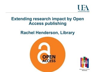 Extending research impact by Open
        Access publishing

    Rachel Henderson, Library
 
