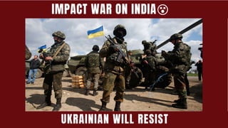 IMPACT WAR ON INDIA😵
UKRAINIAN WILL RESIST🪖
 