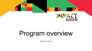 Program overview
Michael Hübl
 