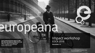 Impact workshop
EDCR 2016
December 13
 