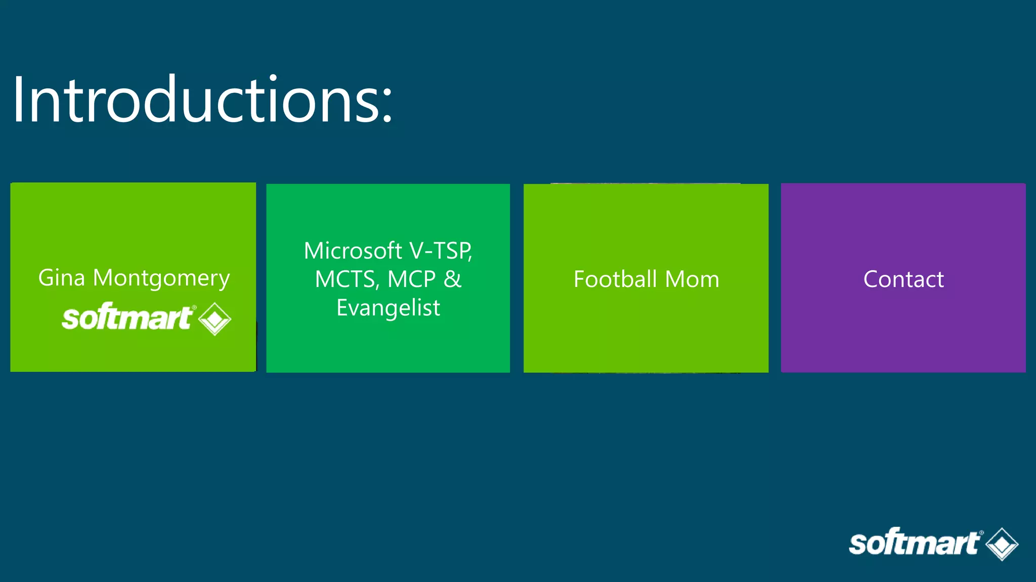 Introductions: 
www.ginamontgomery.com 
Gina.Montgomery@Softmart.com 
/in/ginaMMontgomery 
 