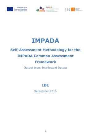 IMPADA
Self-Assessment Methodology for the
IMPADA Common Assessment
Framework
Output type: Intellectual Output
IBE
September 2016
1
 