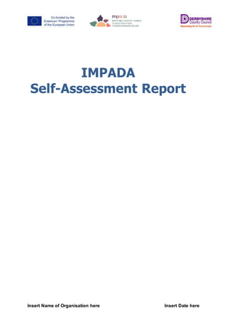 Insert Name of Organisation here Insert Date here
IMPADA
Self-Assessment Report
 