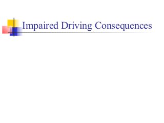 Impaired Driving Consequences
 