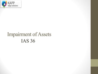 Impairment of Assets
      IAS 36
 