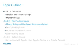 25© Cloudera, Inc. All rights reserved.
Memory Usage - Hitting Mem-limit (Cont’d)
• Big-table join big-table
• Big-table (after decompression, filtering, and projection) is a table that is bigger
than total cluster memory size.
• CDH5.4/Impala 2.0 and later will do this (via disk-based join).
• (Advanced) For a simple query, you can try this advanced workaround – per-
partition join
• Requires the partition key be part of the join key
Select … from BigTbl_A a join BigTbl_B b where a.part_key =
b.part_key and a.part_key in (1,2,3)
union all
Select … from BigTbl_A a join BigTbl_B b where a.part_key =
b.part_key and a.part_key in (4,5,6)
 