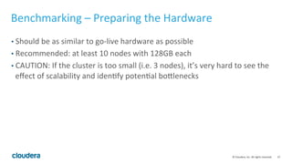 37© Cloudera, Inc. All rights reserved.
Topic Outline
• Part 1 – The Basics
• Physical and Schema Design
• Memory Usage
• Part 2 – The Practical Issues
• Cluster Sizing and Hardware Recommendations
• Benchmarking Impala
• Multi-tenancy Best Practices
• Query Tuning Basics
• Part 3 – Outside Impala
• Interaction with Apache Hive, Apache Sentry, and Apache Parquet
 