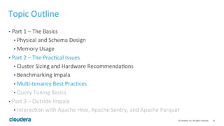 41© Cloudera, Inc. All rights reserved.
Benchmarking – Preparing the Hardware
• Should be as similar to go-live hardware as possible
• Recommended: at least 10 nodes with 128GB each
• CAUTION: If the cluster is too small (i.e. 3 nodes), it’s very hard to see the
effect of scalability and identify potential bottlenecks
 