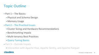 49© Cloudera, Inc. All rights reserved.
Multi-tenancy Best Practices – Admission Control (Cont’d)
• Goals of Memory limit setting:
• Prevents each group of users from overcommitting system memory
• Prevents query from hitting mem-limit
• (Secondary) Simulates priority by allocating more memory to important group
 