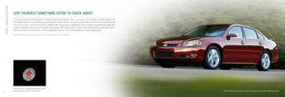 TEAM CANADA EDITION

                           GIVE YOURSELF SOMETHING EXTRA TO CHEER ABOUT.
                           It’s not only one of the Ofﬁcial Vehicles of Canada’s Olympic and Paralympic teams – it can be yours too. So while you eagerly applaud the
                           remarkable dedication and world-beating achievements of Canada’s athletes, you can also congratulate yourself on earning special rewards
                           that are all your own – with the Impala Team Canada Edition. This package is available on LT and LTZ models, taking them up a notch with
                           a power sliding glass sunroof, Bose® 8-speaker sound system, XM Satellite RadioTM,* heated leather-appointed front bucket seats, plus a
                           power six-way front-passenger seat. Fuel your competitive instincts – in the ultimate Impala: the Team Canada Edition.

                          * Available in 10 Canadian provinces and the 48 contiguous United States. Subscription sold separately after trial period.




                           Team Canada Edition badging distinguishes this special
                           package, available on Impala LT and LTZ models.                                                                                              Impala LTZ Team Canada Edition, shown in Red Jewel Tintcoat with available equipment.
6
 