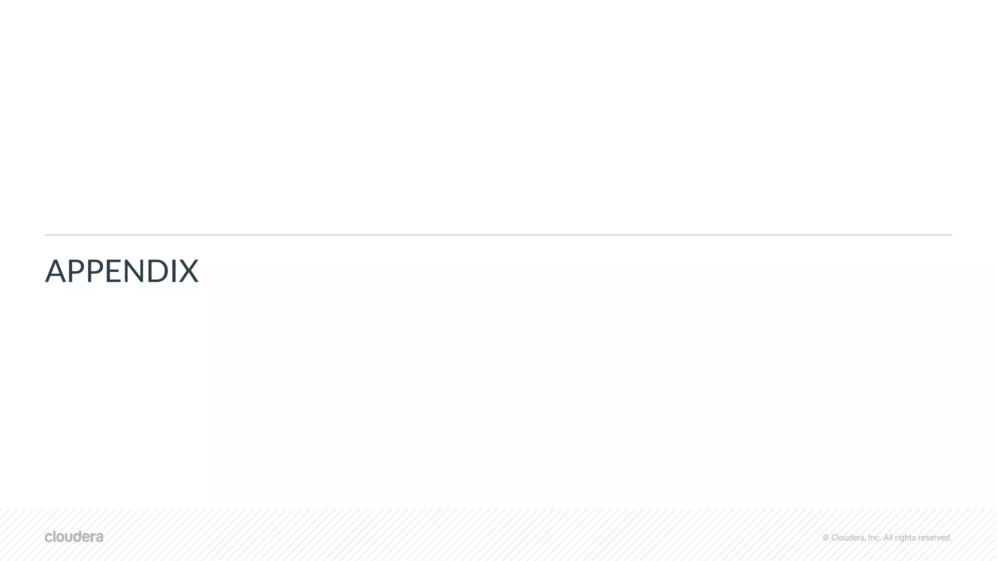 © Cloudera, Inc. All rights reserved.
APPENDIX
 