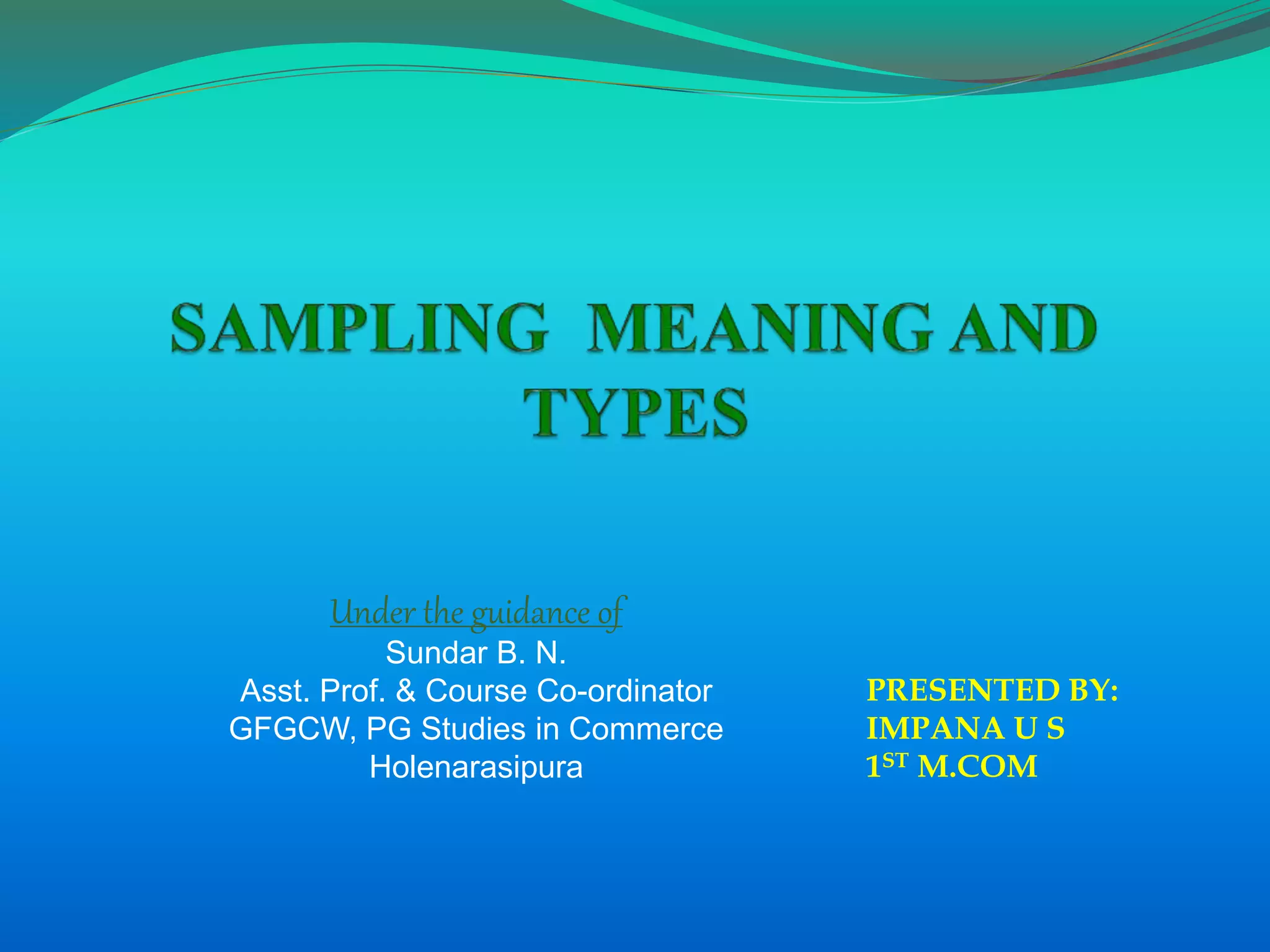 PRESENTED BY:
IMPANA U S
1ST M.COM
Under the guidance of
Sundar B. N.
Asst. Prof. & Course Co-ordinator
GFGCW, PG Studies in Commerce
Holenarasipura
 