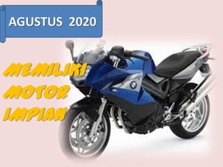 AGUSTUS 2020

MEMILIKI
MOTOR
IMPIAN

 