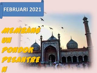 FEBRUARI 2021

MEMBANG
UN
PONDOK
PESANTRE
N

 