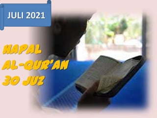 JULI 2021

HAPAL
AL-QUR’AN
30 JUZ

 