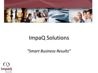 ImpaQ Solutions

“Smart Business Results”
 