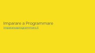 Imparare a Programmare
imparareaprogrammare.it
 