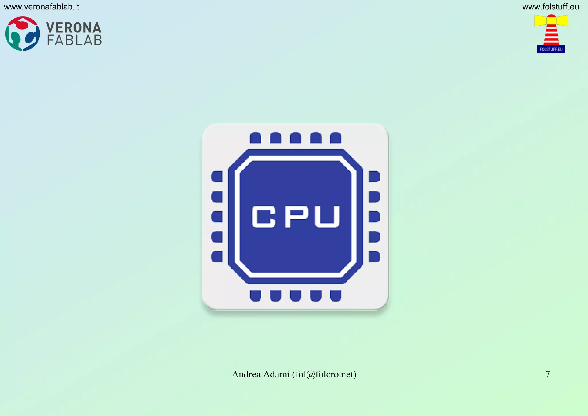 Andrea Adami (fol@fulcro.net) 7
www.veronafablab.it www.folstuff.eu
 