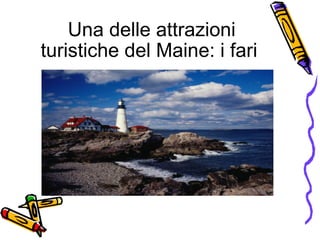 Una delle attrazioni turistiche del Maine: i fari  