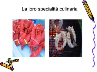 La loro specialità culinaria 