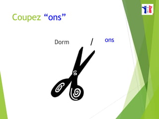Coupez “ons”
Dorm ons
/
 