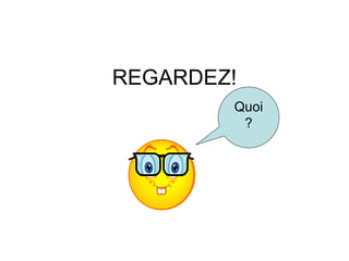 REGARDEZ! Quoi? 