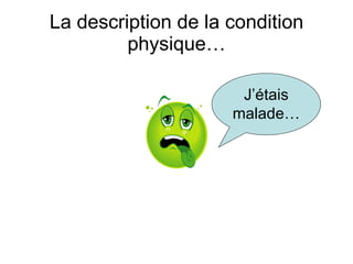 La description de la condition physique… J’ étais malade… 