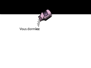 Vous dormiez
 