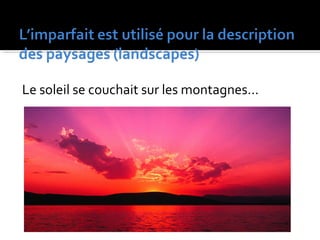 Le soleil se couchait sur les montagnes…
 