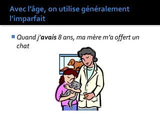  Quand j’avais 8 ans, ma mère m’a offert un
chat
é
 