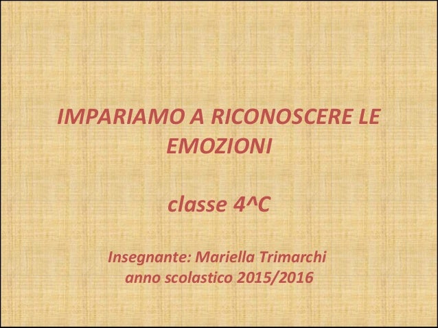 Impariamo A Riconoscere Le Emozioni 4c 2015 16 Mariella Trimarchi