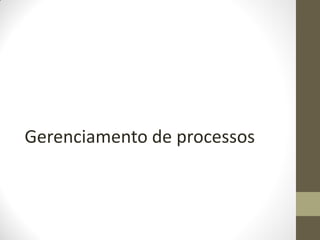 Gerenciamento de processos
 