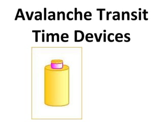Avalanche Transit
Time Devices
 