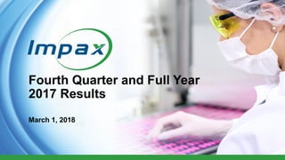 1
Fourth Quarter and Full Year
2017 Results
March 1, 2018
 