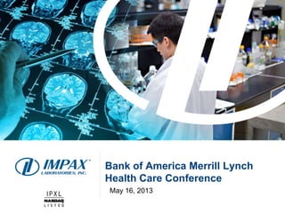 Bank of America Merrill Lynch
Health Care Conference
May 16, 2013
 