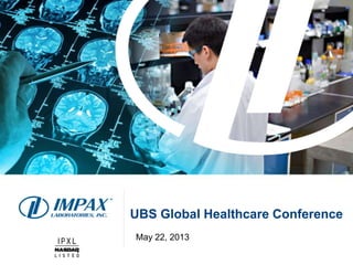 UBS Global Healthcare Conference
May 22, 2013
 