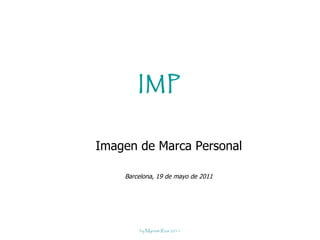 IMP Imagen de Marca Personal Barcelona, 19 de mayo de 2011 