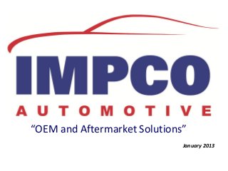 “OEM and Aftermarket Solutions”
                              January 2013
 