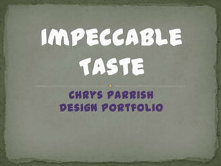 Chrys Parrish  Design Portfolio Impeccable Taste  