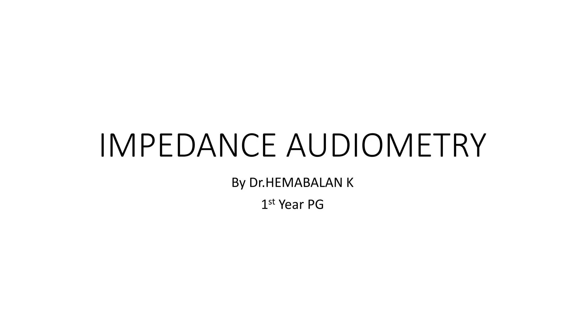 IMPEDANCE AUDIOGRAM or TYMPANOMETRY.pptx