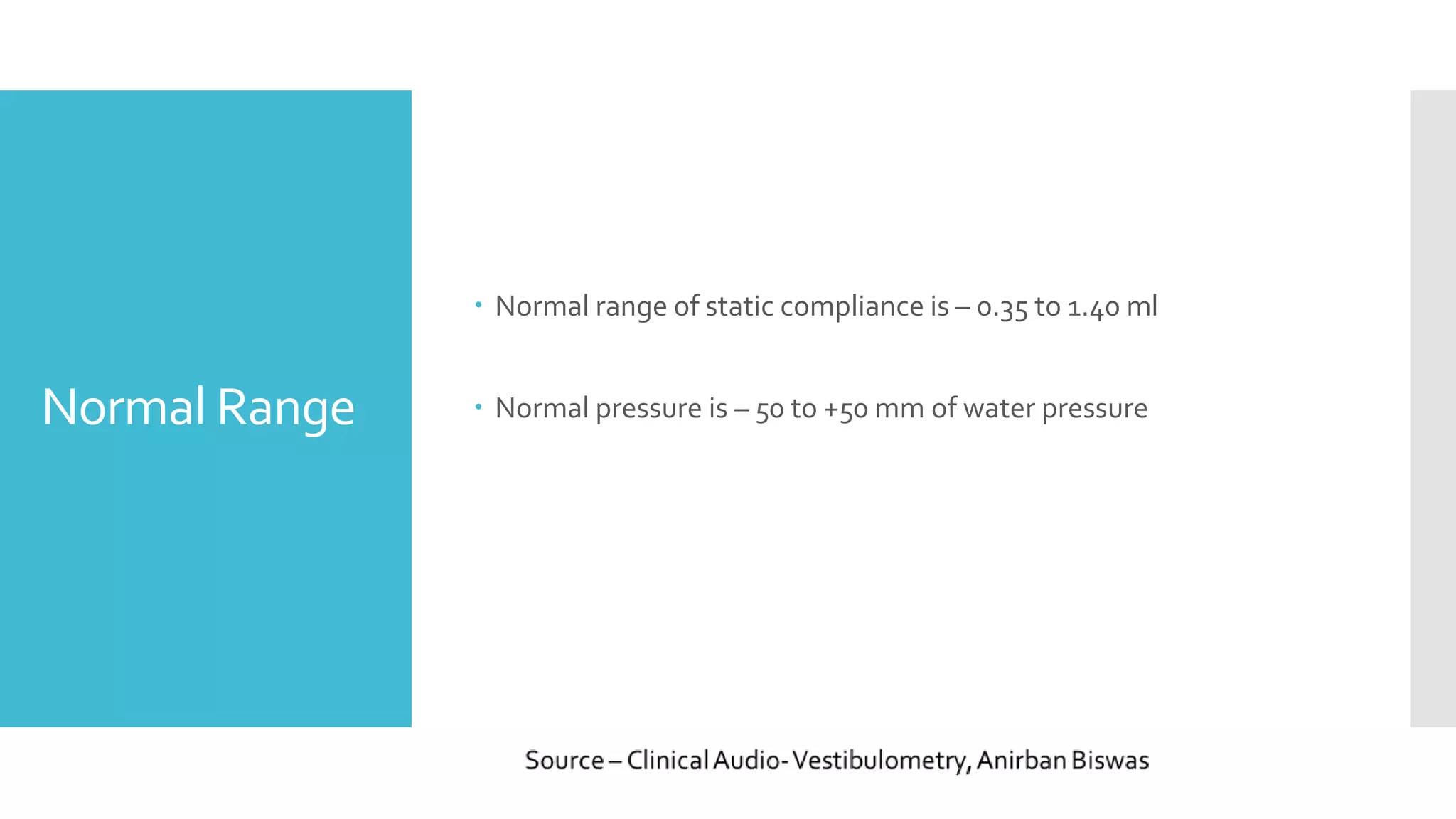 Normal Range
Normal range of static compliance is – 0.35 to 1.40 ml
Normal pressure is – 50 to +50 mm of water pressure