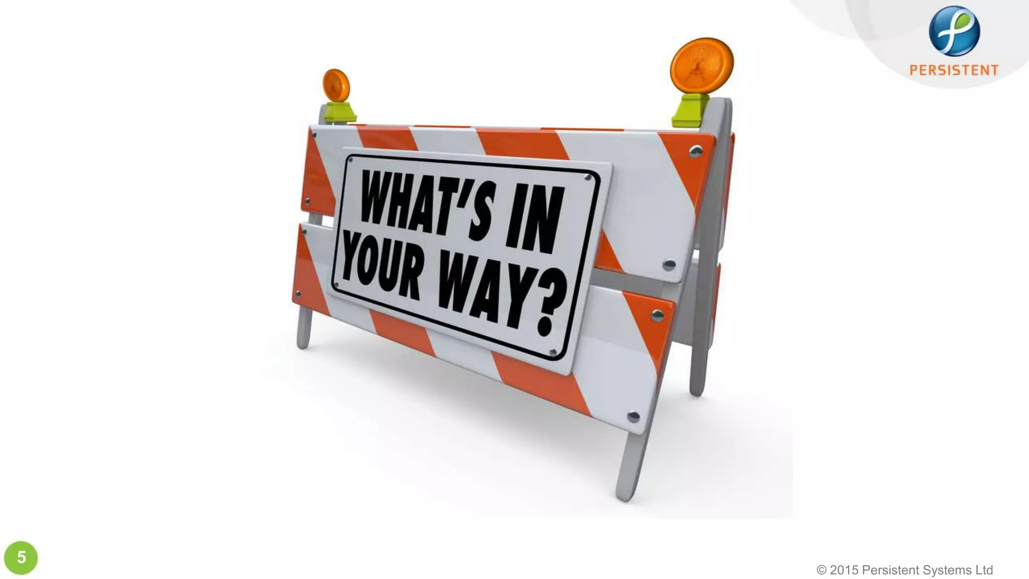 © 2015 Persistent Systems Ltd
5
 