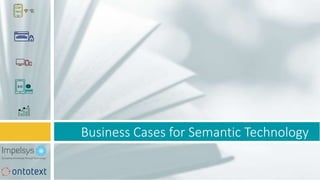 Business Cases for Semantic Technology
 